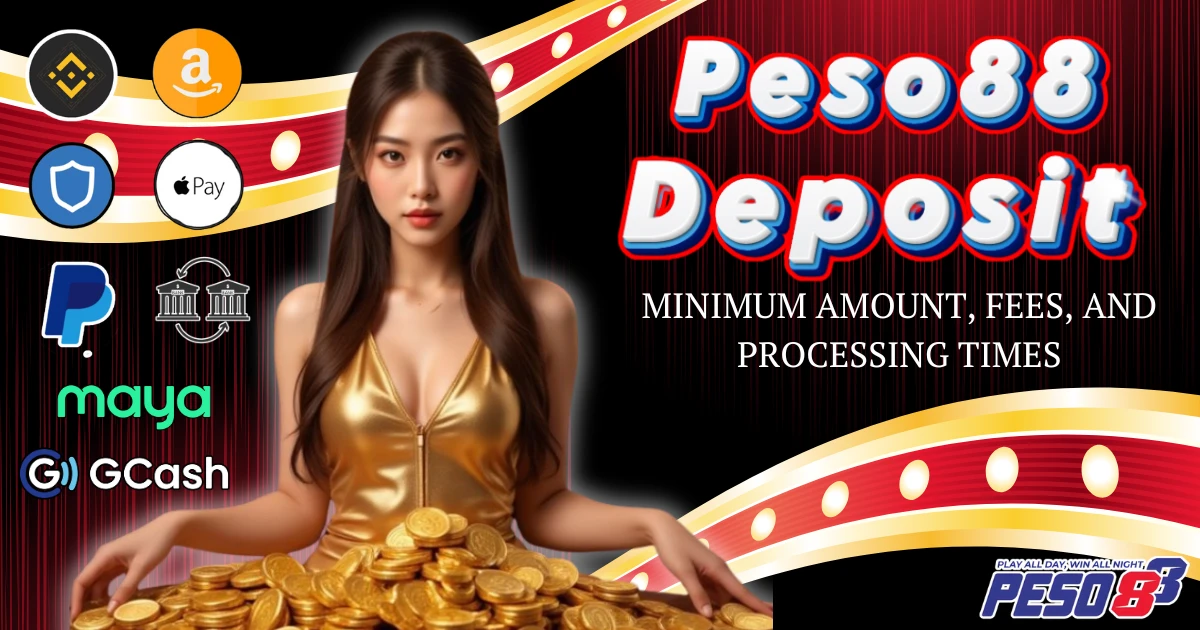 Peso88 Deposit: Minimum Amount, Fees, and Processing Times​