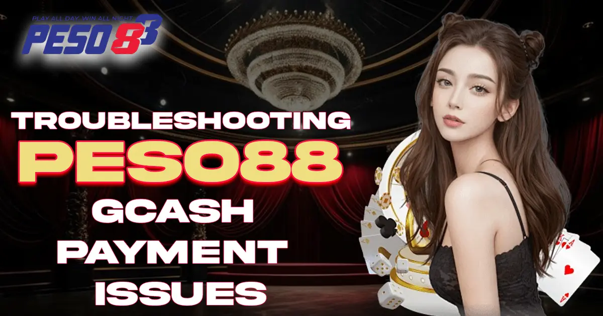 Troubleshooting Peso88 GCash Payment Issues (Fix Guide)