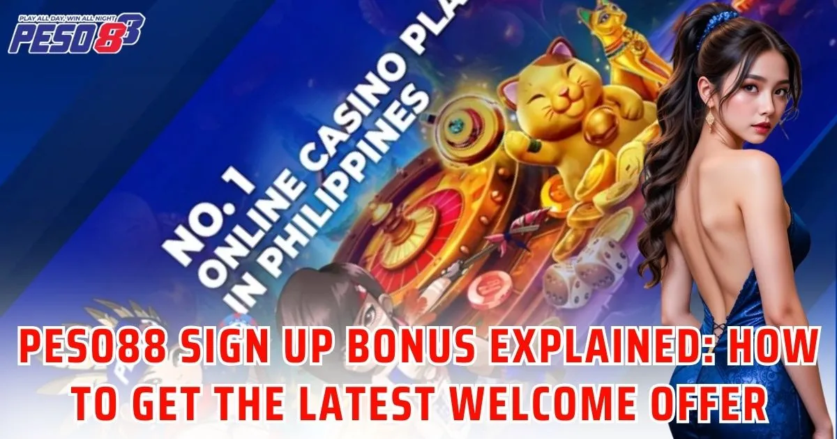 Peso88 Sign Up Bonus Explained_ How to Get the Latest Welcome Offer